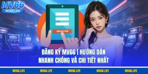 Đăng Ký Mv66 | Hướng Dẫn Nhanh Chóng Và Chi Tiết Nhất
