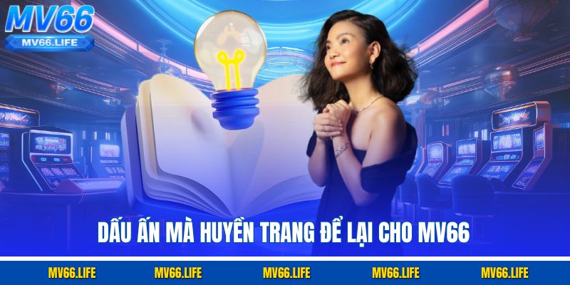 Dấu ấn mà Huyền trang để lại cho MV66