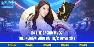 DG Live Casino Mv66 – Trải Nghiệm Sòng Bài Trực Tuyến Số 1