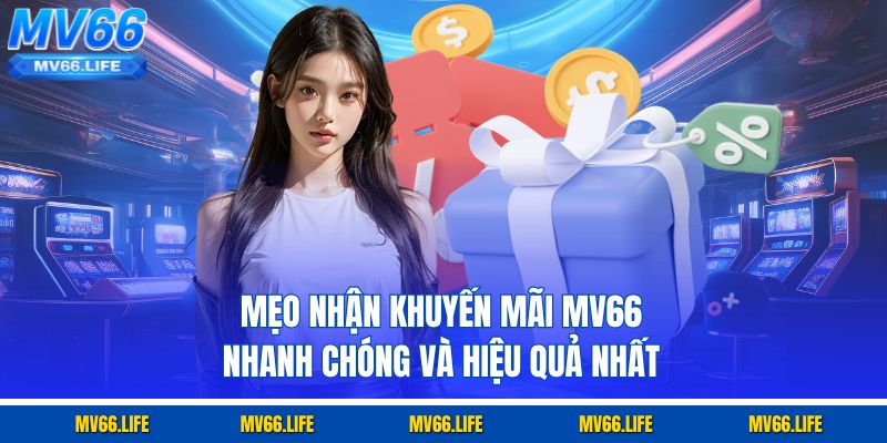 Mẹo nhận khuyến mãi MV66 nhanh chóng và hiệu quả nhất