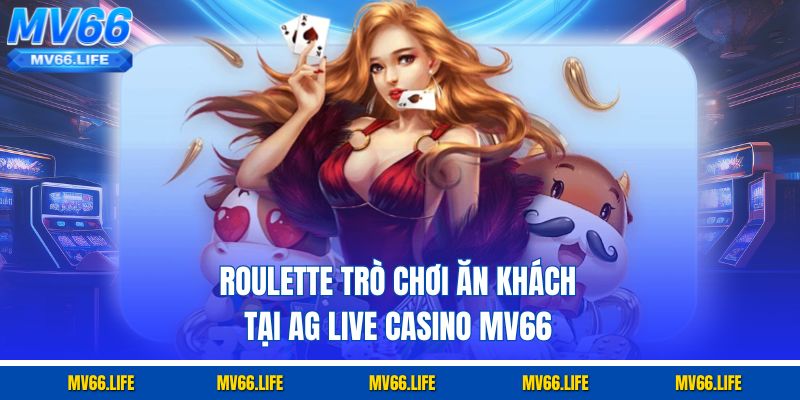 Roulette trò chơi ăn khách tại AG Live Casino Mv66 
