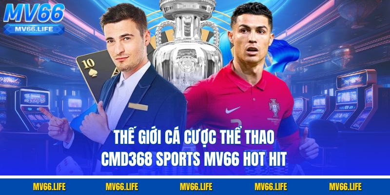 Thế giới cá cược thể thao CMD368 Sports Mv66 hot hit
