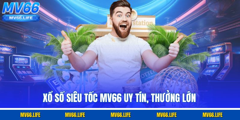Xổ số siêu tốc MV66 uy tín, thưởng lớn